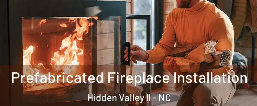 Prefabricated Fireplace Installation Hidden Valley II - NC