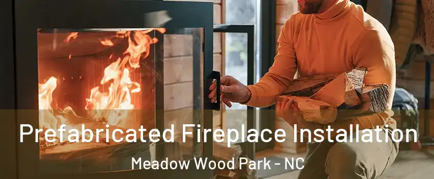 Prefabricated Fireplace Installation Meadow Wood Park - NC
