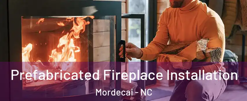 Prefabricated Fireplace Installation Mordecai - NC