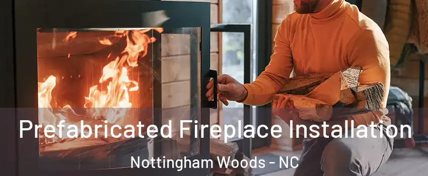 Prefabricated Fireplace Installation Nottingham Woods - NC