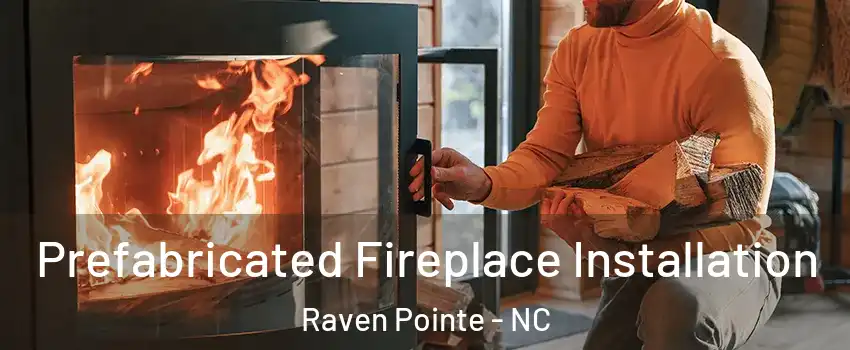 Prefabricated Fireplace Installation Raven Pointe - NC