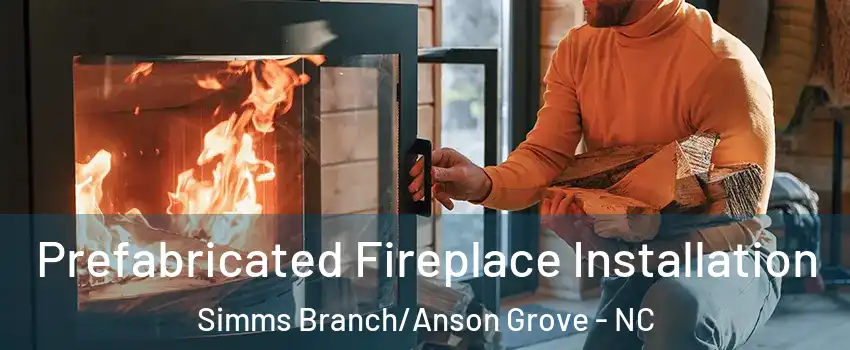 Prefabricated Fireplace Installation Simms Branch/Anson Grove - NC