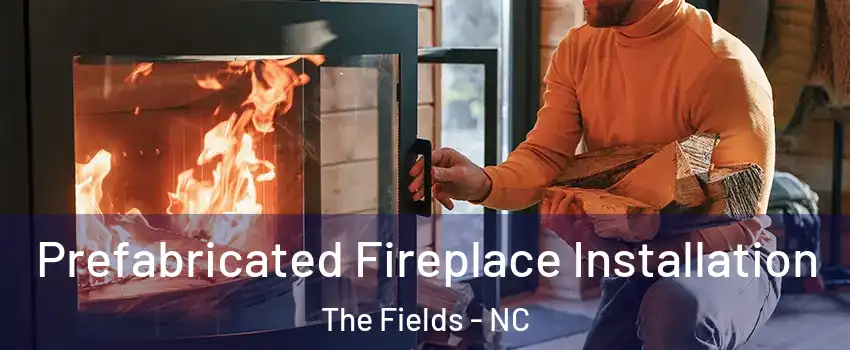 Prefabricated Fireplace Installation The Fields - NC