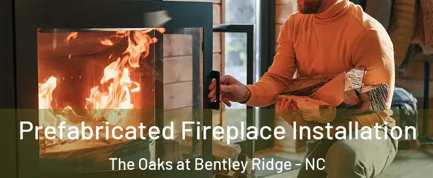 Prefabricated Fireplace Installation The Oaks at Bentley Ridge - NC