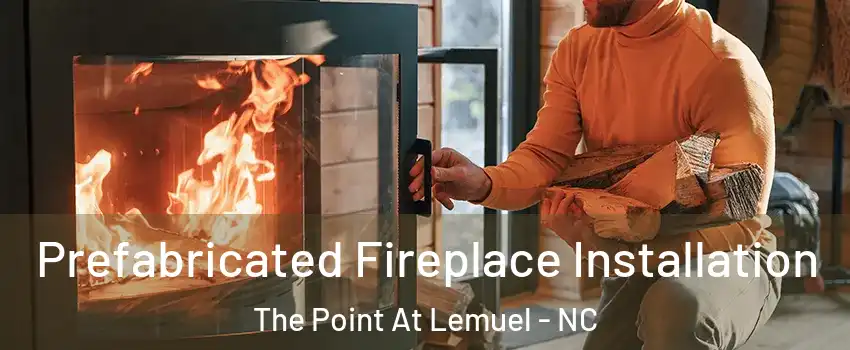 Prefabricated Fireplace Installation The Point At Lemuel - NC