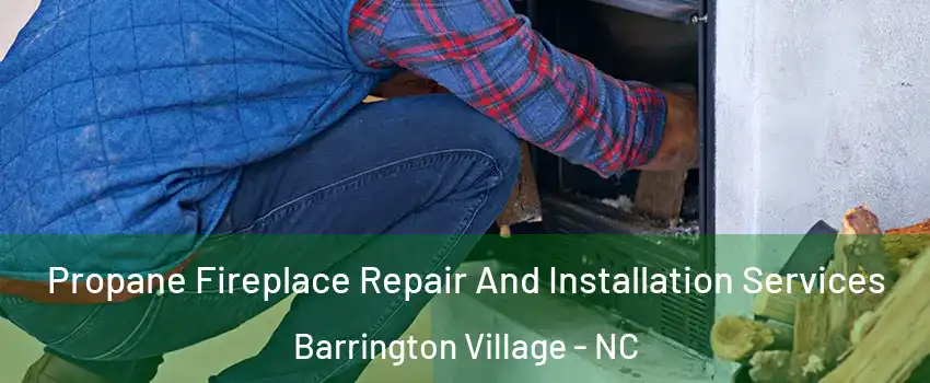 Propane Fireplace Repair And Installation Services Barrington Village - NC