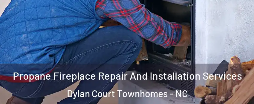 Propane Fireplace Repair And Installation Services Dylan Court Townhomes - NC