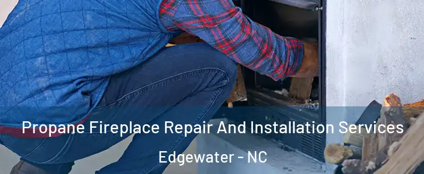 Propane Fireplace Repair And Installation Services Edgewater - NC
