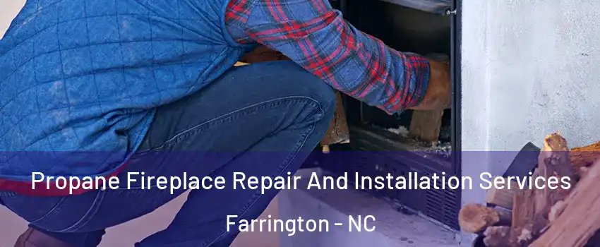 Propane Fireplace Repair And Installation Services Farrington - NC