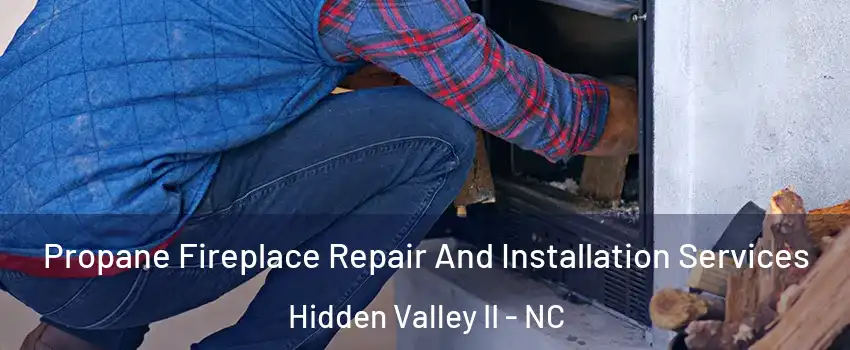 Propane Fireplace Repair And Installation Services Hidden Valley II - NC