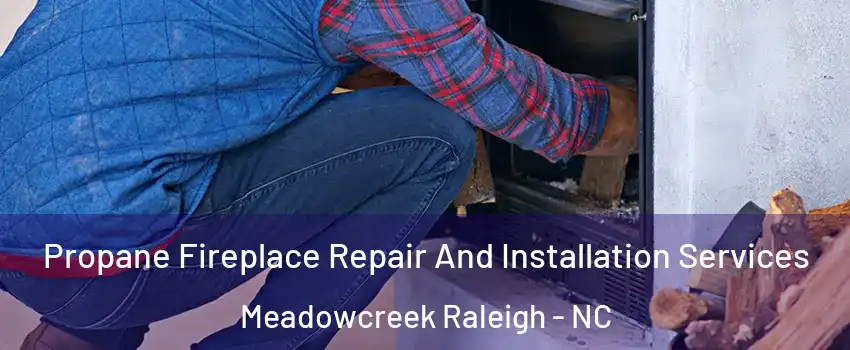 Propane Fireplace Repair And Installation Services Meadowcreek Raleigh - NC
