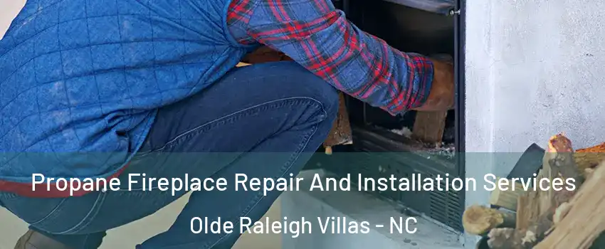 Propane Fireplace Repair And Installation Services Olde Raleigh Villas - NC