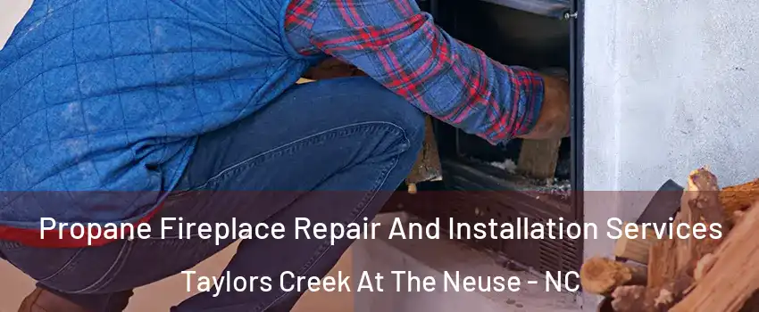 Propane Fireplace Repair And Installation Services Taylors Creek At The Neuse - NC