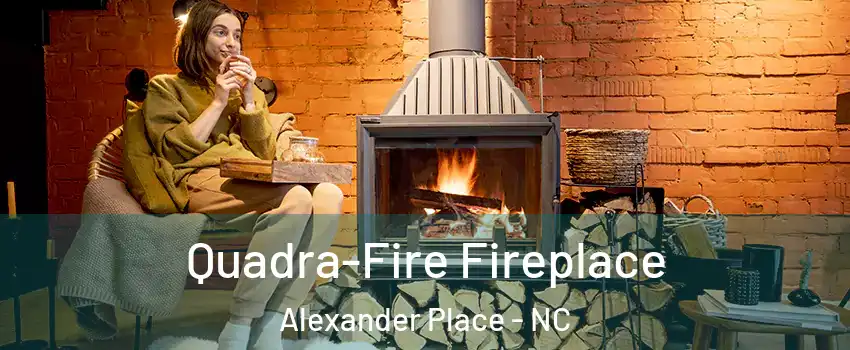 Quadra-Fire Fireplace Alexander Place - NC