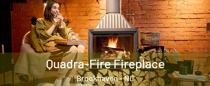 Quadra-Fire Fireplace Brookhaven - NC
