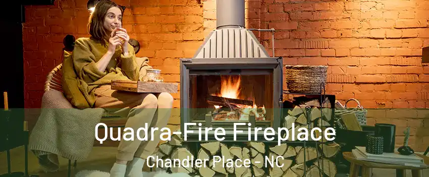Quadra-Fire Fireplace Chandler Place - NC