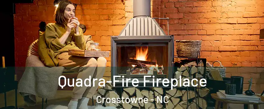 Quadra-Fire Fireplace Crosstowne - NC