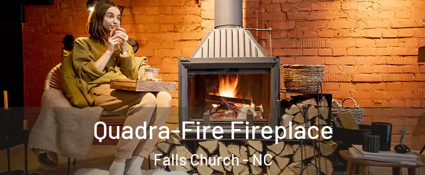 Quadra-Fire Fireplace Falls Church - NC