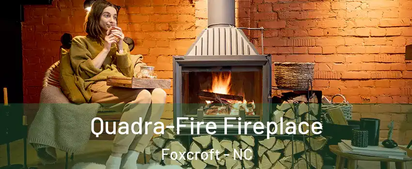 Quadra-Fire Fireplace Foxcroft - NC