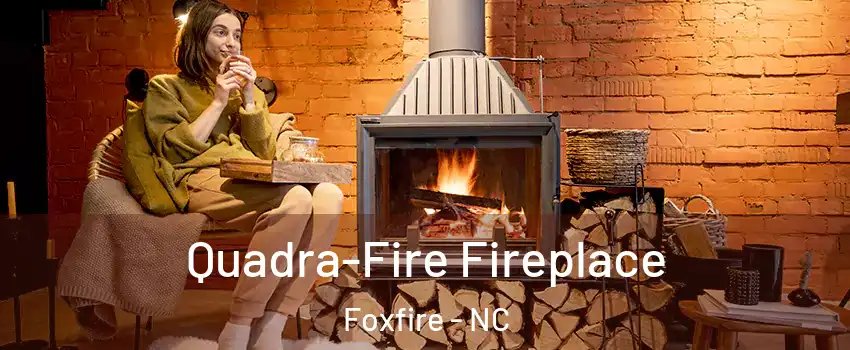 Quadra-Fire Fireplace Foxfire - NC