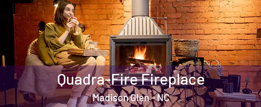Quadra-Fire Fireplace Madison Glen - NC