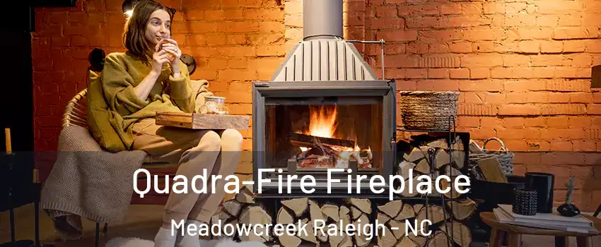 Quadra-Fire Fireplace Meadowcreek Raleigh - NC