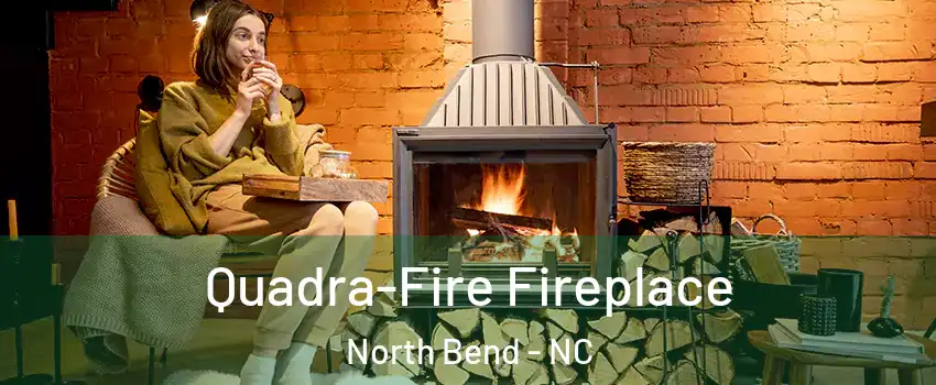 Quadra-Fire Fireplace North Bend - NC