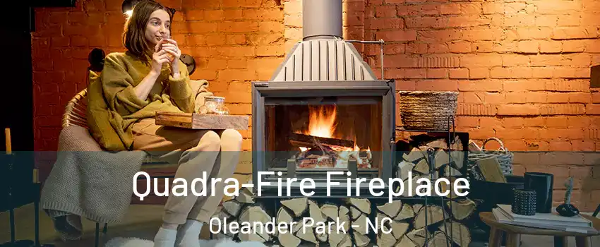 Quadra-Fire Fireplace Oleander Park - NC