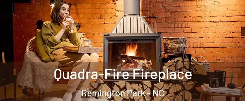Quadra-Fire Fireplace Remington Park - NC