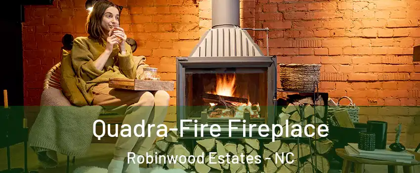 Quadra-Fire Fireplace Robinwood Estates - NC