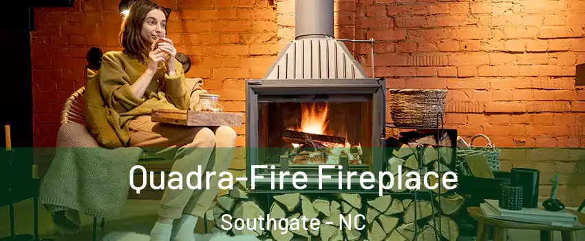Quadra-Fire Fireplace Southgate - NC