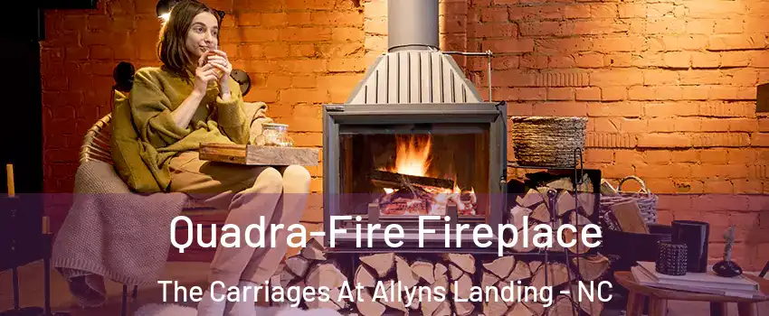 Quadra-Fire Fireplace The Carriages At Allyns Landing - NC