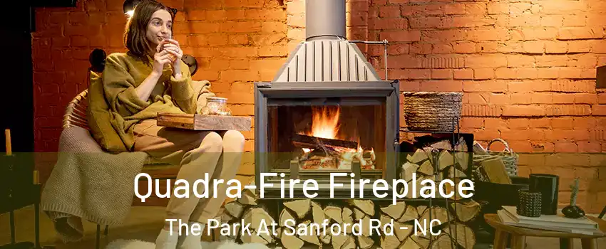 Quadra-Fire Fireplace The Park At Sanford Rd - NC