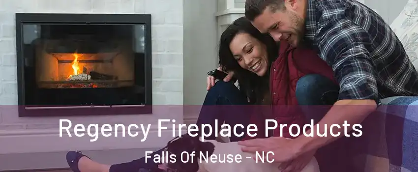 Regency Fireplace Products Falls Of Neuse - NC