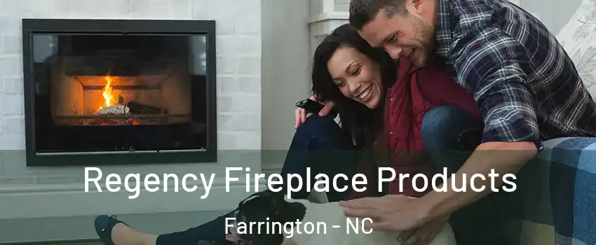 Regency Fireplace Products Farrington - NC
