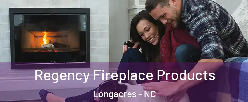 Regency Fireplace Products Longacres - NC