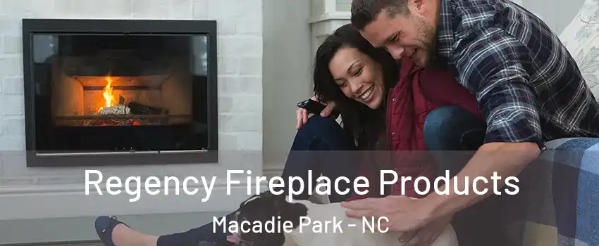 Regency Fireplace Products Macadie Park - NC