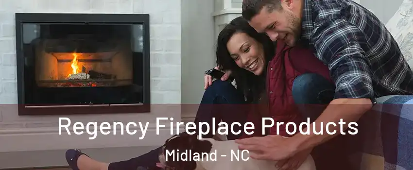 Regency Fireplace Products Midland - NC