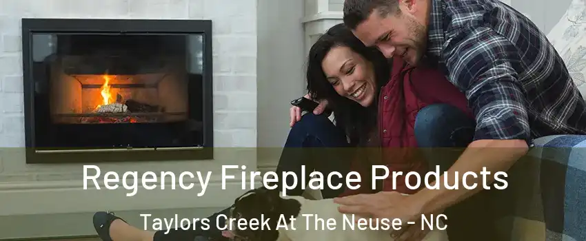 Regency Fireplace Products Taylors Creek At The Neuse - NC