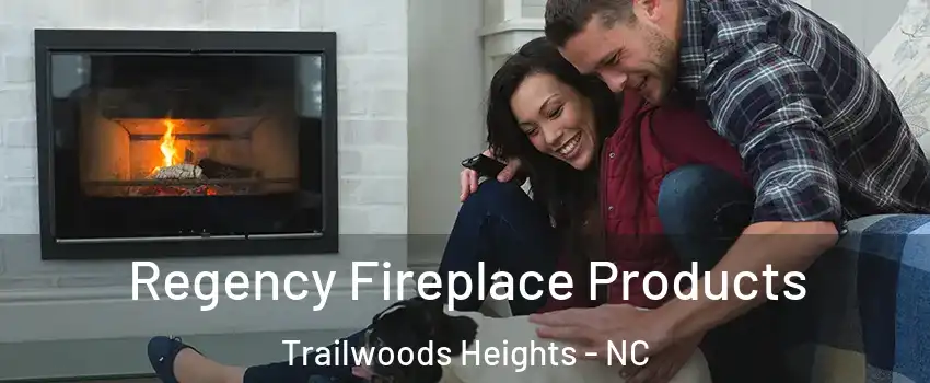 Regency Fireplace Products Trailwoods Heights - NC