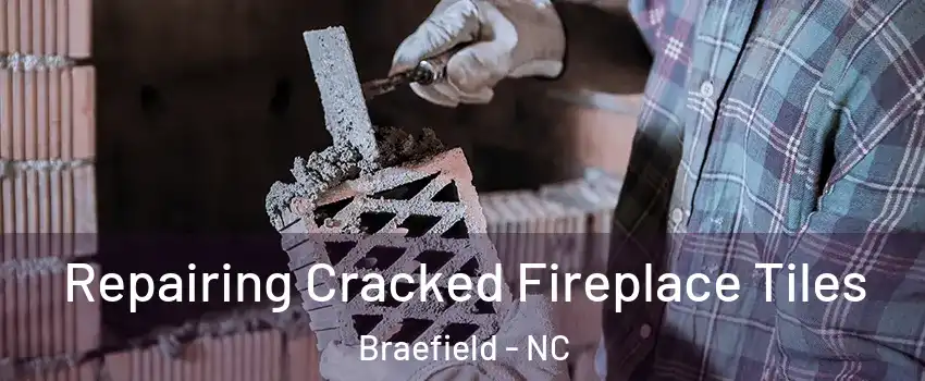 Repairing Cracked Fireplace Tiles Braefield - NC
