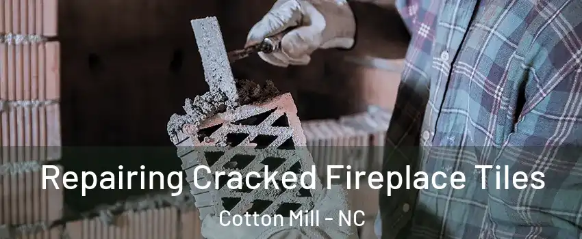 Repairing Cracked Fireplace Tiles Cotton Mill - NC