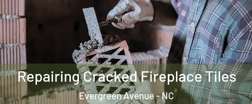 Repairing Cracked Fireplace Tiles Evergreen Avenue - NC