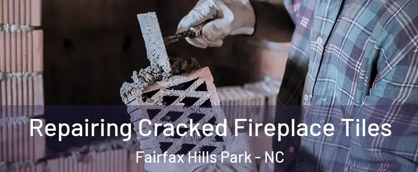 Repairing Cracked Fireplace Tiles Fairfax Hills Park - NC