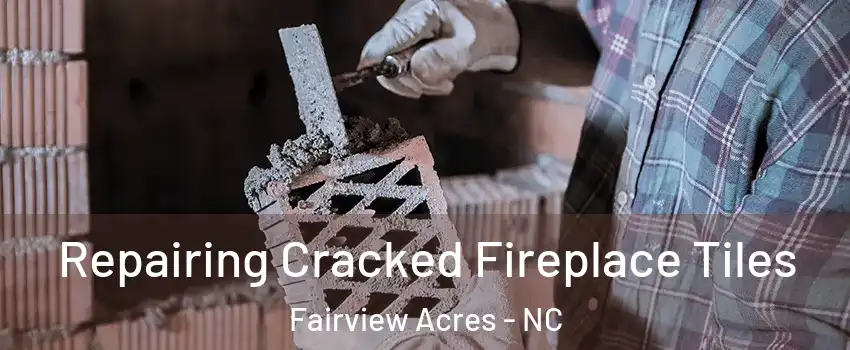 Repairing Cracked Fireplace Tiles Fairview Acres - NC