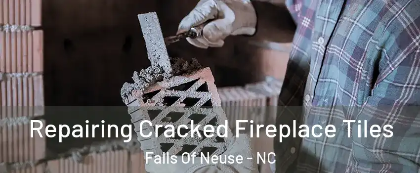 Repairing Cracked Fireplace Tiles Falls Of Neuse - NC
