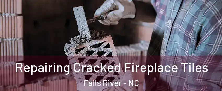 Repairing Cracked Fireplace Tiles Falls River - NC