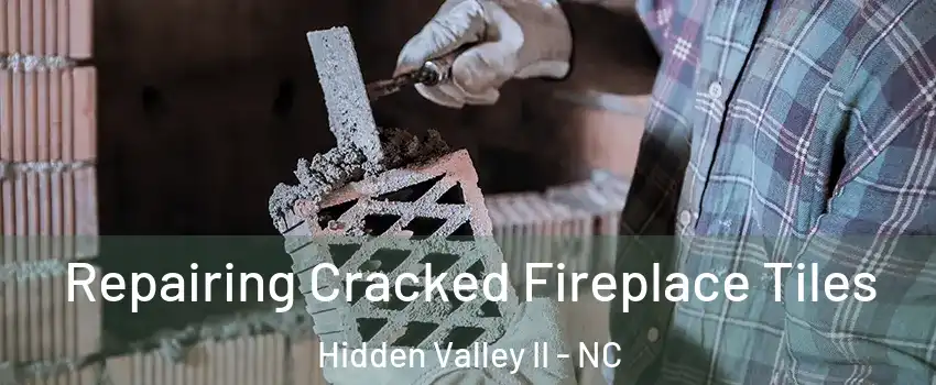 Repairing Cracked Fireplace Tiles Hidden Valley II - NC