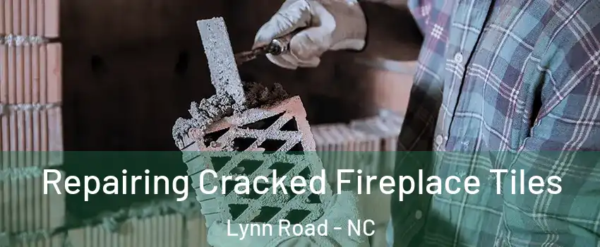 Repairing Cracked Fireplace Tiles Lynn Road - NC