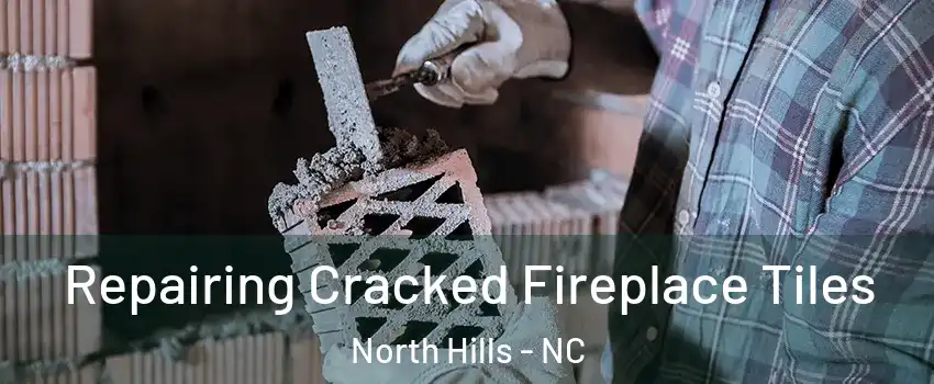 Repairing Cracked Fireplace Tiles North Hills - NC